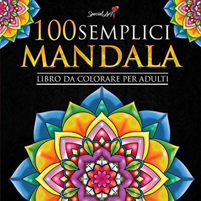 ART 100 Semplici Mandala da Colorare: Libro da Colorare per Adulti, Ottimo passatempo antistress per rilassarsi con bellissimi Mandala da Colorare per Adulti. ( Idea Regalo) ART 100 Semplici Mandala da Colorare: Libro da Colorare per Adulti, Ottimo passatempo antistress per rilassarsi con bellissimi Mandala da Colorare per Adulti. ( Idea Regalo)