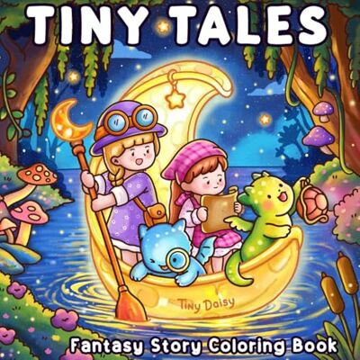 Daisy Tech Tiny Tales Coloring Book: With Fantasy Stories about Cute Dragons and Little Girls in Dreamy World for Teens and Adults Moonlight Cover 8.5x8.5 Size Daisy Tech Tiny Tales Coloring Book: With Fantasy Stories about Cute Dragons and Little Girls in Dreamy World for Teens and Adults Moonlight Cover 8.5x8.5 Size