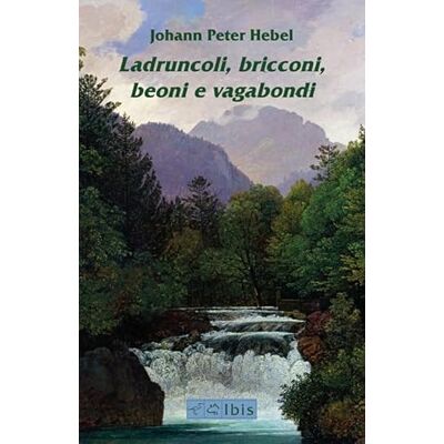 Hebel, Johann Peter Ladruncoli, bricconi, beoni e vagabondi. Testo tedesco a fronte Hebel, Johann Peter Ladruncoli, bricconi, beoni e vagabondi. Testo tedesco a fronte