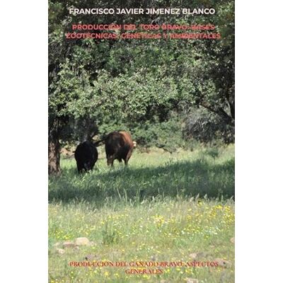 Blanco PRODUCCIÓN DEL TORO BRAVO: BASES ZOOTÉCNICAS, GENÉTICAS Y AMBIENTALES: PRODUCCION DEL GANADO BRAVO: ASPECTOS GENERALES Blanco PRODUCCIÓN DEL TORO BRAVO: BASES ZOOTÉCNICAS, GENÉTICAS Y AMBIENTALES: PRODUCCION DEL GANADO BRAVO: ASPECTOS GENERALES