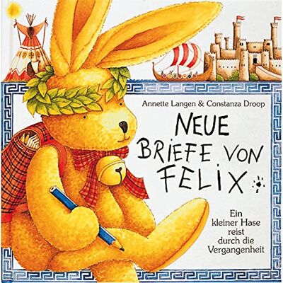 Langen, Annette Neue Briefe von Felix: Ein kleiner Hase reist durch die Vergangenheit Langen, Annette Neue Briefe von Felix: Ein kleiner Hase reist durch die Vergangenheit