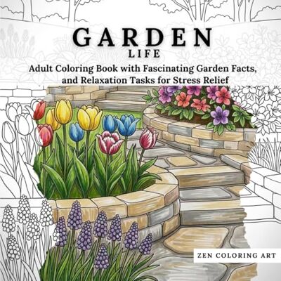 ART Garden Life: Adult Coloring Book with Fascinating Garden Facts, and Relaxation Tasks for Stress Relief ART Garden Life: Adult Coloring Book with Fascinating Garden Facts, and Relaxation Tasks for Stress Relief