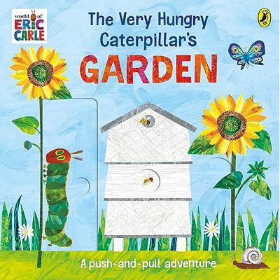 Carle, Eric The Very Hungry Caterpillar’s Garden: A push-and-pull adventure Carle, Eric The Very Hungry Caterpillar’s Garden: A push-and-pull adventure