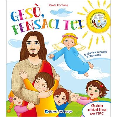 Fontana, Paola Gesù, pensaci tu! Guida didattica per l'IRC. Per la Scuola materna. Con CD-Audio Fontana, Paola Gesù, pensaci tu! Guida didattica per l'IRC. Per la Scuola materna. Con CD-Audio
