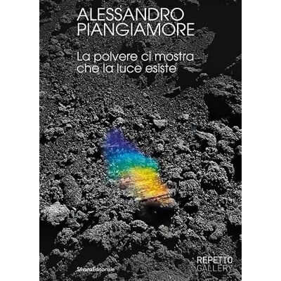 Silvana Alessandro Piangiamore. La polvere ci mostra che la luce esiste Silvana Alessandro Piangiamore. La polvere ci mostra che la luce esiste