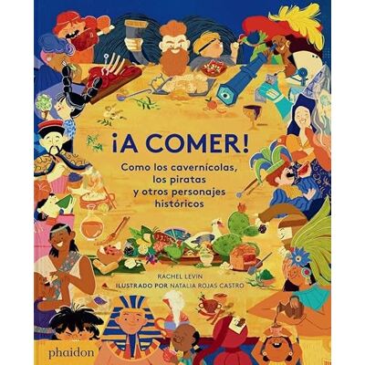 PHAIDON ¡A Comer! Como Los Cavernícolas, Los Piratas Y Otros Personajes Históricos (Spanish Edition) PHAIDON ¡A Comer! Como Los Cavernícolas, Los Piratas Y Otros Personajes Históricos (Spanish Edition)