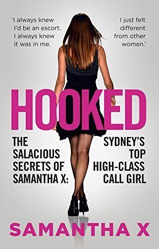 [Hooked: The Salacious Secrets of Samantha X: Sydney's Top High-Class Call Girl] [By: Samantha X] [November, 2015]