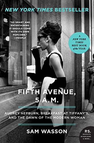 Wasson, Sam Fifth Avenue, 5 A.M.: Audrey Hepburn, Breakfast at Tiffany's, and the Dawn of the Modern Woman