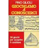 Pino Gilioli Giochiamo a conoscerci 36 giochi per scoprire il carattere