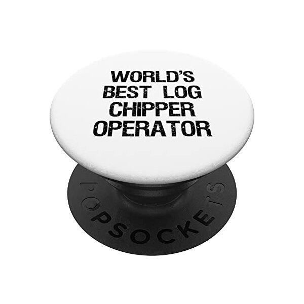 world's best log chipper operator miglior operatore di cippatrici di tronchi al mondo popsockets popgrip intercambiabile