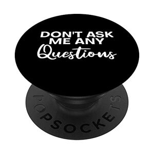 ASK Don't Ask Me Any Questions --- PopSockets PopGrip Intercambiabile
