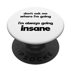 ASK Design divertente con scritta "Don't Ask Me Where I'm Going Insane" PopSockets PopGrip Intercambiabile