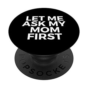 ASK Let Me Ask My Mom First - Funny PopSockets PopGrip Intercambiabile