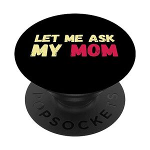 ASK Let Me Ask My Mom - Divertente design rigoroso mamma PopSockets PopGrip Intercambiabile