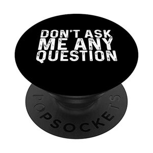 ASK Don't Ask Me Any Questions -- PopSockets PopGrip Intercambiabile
