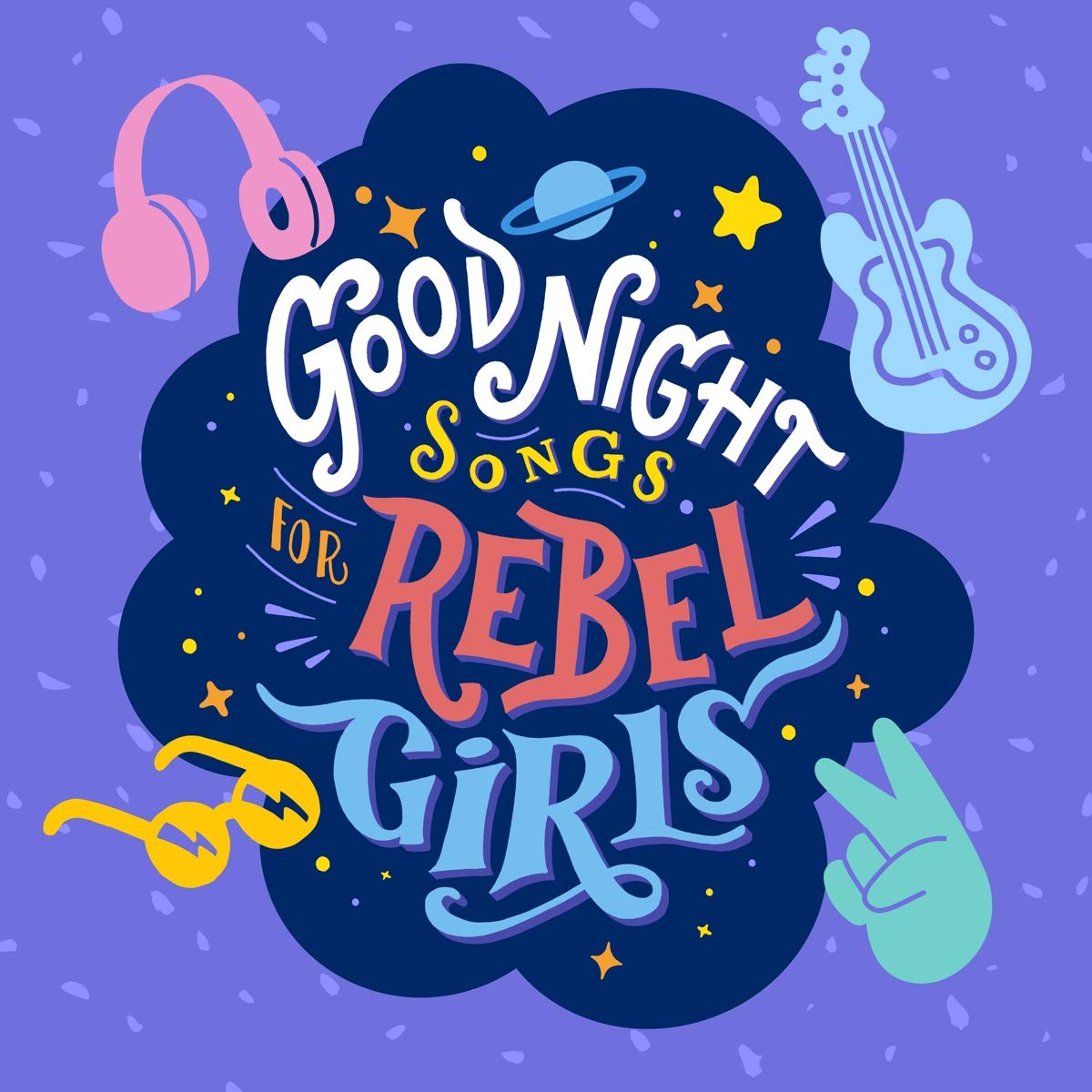 Goodnight Songs For Rebel Girls Goodnight Songs For Rebel Girls