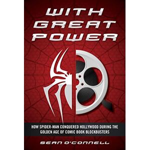 Applause With Great Power: How Spider-Man Conquered Hollywood during the Golden Age of Comic Book Blockbusters (English Edition)