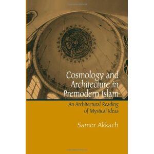 SUNY Press Cosmology and Architecture in Premodern Islam: An Architectural Reading of Mystical Ideas (SUNY series in Islam) (English Edition)