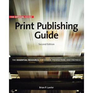 Adobe Official Adobe Print Publishing Guide, Second Edition: The Essential Resource for Design, Production, and Prepress, The (English Edition)