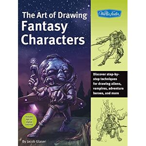 Walter Foster Publishing The Art of Drawing Fantasy Characters: Discover step-by-step techniques for drawing aliens, vampires, adventure heroes, and more (Collector's Series) (English Edition)