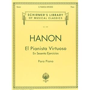 El Pianista Virtuoso in 60 Ejercicios Complete: Spanish Text Schirmer Library of Classics Volume 1081 Piano Technique