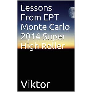 Amazon Lessons From EPT Monte Carlo 2014 Super High Roller (English Edition)