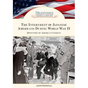Chelsea House Publications The Internment of Japanese Americans During World War II: Detention of American Citizens (Milestones in American History) (English Edition)