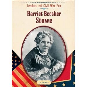 Chelsea House Pub Harriet Beecher Stowe (Leaders of the Civil War Era) (English Edition)