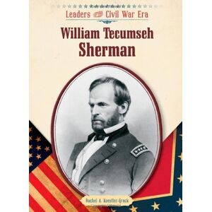 Chelsea House Publications William Tecumseh Sherman (Leaders of the Civil War Era (Library)) (English Edition)
