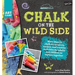 Walter Foster Publishing Chalk on the Wild Side: More than 25 chalk art projects, recipes, and creative activities for adults and children to explore together (Art Camp) (English Edition)