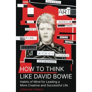 How to Think Like David Bowie: Habits of Mind for Leading a More Creative Life