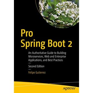 Pro Spring Boot 2: An Authoritative Guide to Building Microservices, Web and Enterprise Applications, and Best Practices