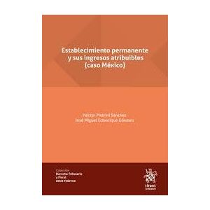 Héctor Pietrini Sánchez José Miguel Echenique Güemes Establecimiento permanente y sus ingresos atribuibles (caso México) Héctor Pietrini Sánchez José Miguel Echenique Güemes Establecimiento permanente y sus ingresos atribuibles (caso México)