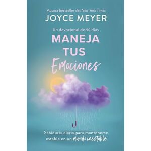 Meyer, Joyce Maneja Tus Emociones (Un Devocional de 90 Días): Sabiduría Diaria Para Mantenerse Estable En Un Mundo Inestable / Managing Your Emotions Meyer, Joyce Maneja Tus Emociones (Un Devocional de 90 Días): Sabiduría Diaria Para Mantenerse Estable En Un Mundo Inestable / Managing Your Emotions