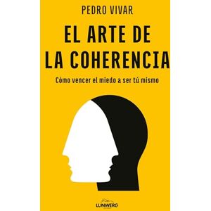Vivar, Pedro El arte de la coherencia: Cómo vencer el miedo a ser tú mismo Vivar, Pedro El arte de la coherencia: Cómo vencer el miedo a ser tú mismo