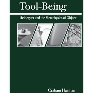 Harman, Distinguished University Professor of Philosophy Graham Tool-Being: Heidegger and the Metaphysics of Objects Harman, Distinguished University Professor of Philosophy Graham Tool-Being: Heidegger and the Metaphysics of Objects