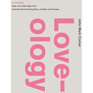 Comer, John Mark Loveology: God. Love. Marriage. Sex. And the Never-Ending Story of Male and Female. Comer, John Mark Loveology: God. Love. Marriage. Sex. And the Never-Ending Story of Male and Female.