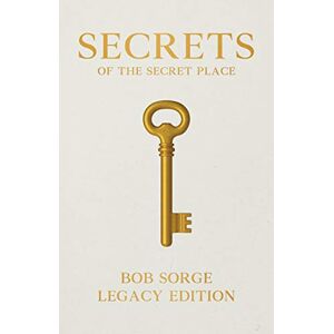 Sorge, Bob Secrets of the Secret Place Legacy Edition Sorge, Bob Secrets of the Secret Place Legacy Edition