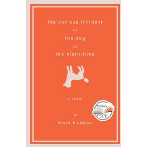 Haddon, Mark The Curious Incident of the Dog in the Night-Time: A Novel Haddon, Mark The Curious Incident of the Dog in the Night-Time: A Novel