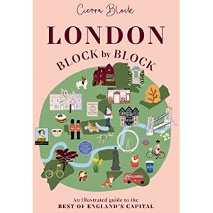 Block, Cierra London, Block by Block: An Illustrated Guide to the Best of England's Capital: 1 Block, Cierra London, Block by Block: An Illustrated Guide to the Best of England's Capital: 1