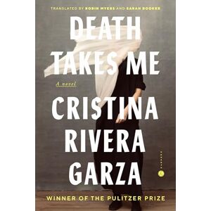 Rivera Garza, Cristina Death Takes Me: A Novel Rivera Garza, Cristina Death Takes Me: A Novel