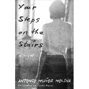 Muñoz Molina, Antonio Your Steps on the Stairs: A Novel Muñoz Molina, Antonio Your Steps on the Stairs: A Novel