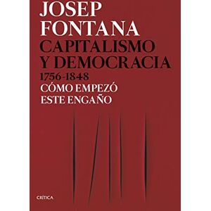 Capitalismo y democracia 1756-1848 CÓMO EMPEZÓ ESTE ENGAÑO Capitalismo y democracia 1756-1848 CÓMO EMPEZÓ ESTE ENGAÑO