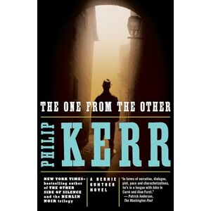 Kerr, Philip The One from the Other: A Bernie Gunther Novel: 4 Kerr, Philip The One from the Other: A Bernie Gunther Novel: 4