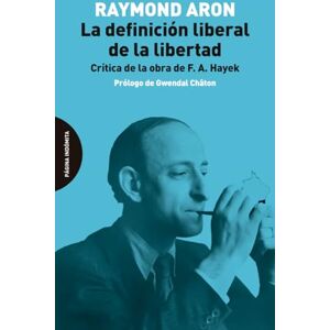 Aron, Raymond La definición liberal de la libertad: Crítica de la obra de F. A. Hayek Aron, Raymond La definición liberal de la libertad: Crítica de la obra de F. A. Hayek