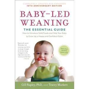 Murkett, Tracey Baby-Led Weaning, Completely Updated and Expanded Tenth Anniversary Edition: The Essential Guide How to Introduce Solid Foods and Help Your Baby to Grow Up a Happy and Confident Eater Murkett, Tracey Baby-Led Weaning, Completely Updated and Expanded Tenth Anniversary Edition: The Essential Guide How to Introduce Solid Foods and Help Your Baby to Grow Up a Happy and Confident Eater