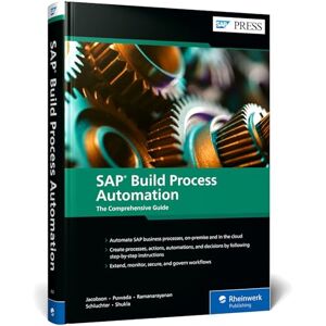 Jacobson, Steven SAP Build Process Automation: The Comprehensive Guide Jacobson, Steven SAP Build Process Automation: The Comprehensive Guide