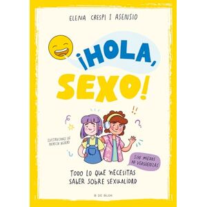 Crespi i Asensio, Elena ¡Hola, sexo!: Todo lo que necesitas saber sobre sexualidad sin miedos ni vergüenzas (Libros para adolescentes) Crespi i Asensio, Elena ¡Hola, sexo!: Todo lo que necesitas saber sobre sexualidad sin miedos ni vergüenzas (Libros para adolescentes)