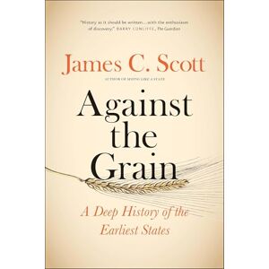Scott Against the Grain: A Deep History of the Earliest States Scott Against the Grain: A Deep History of the Earliest States