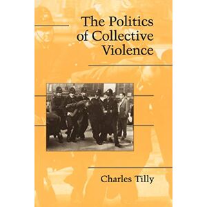 Tilly PhD, Director Center for Studies of Social Change and Professor of History and Sociology Charles The Politics of Collective Violence Tilly PhD, Director Center for Studies of Social Change and Professor of History and Sociology Charles The Politics of Collective Violence